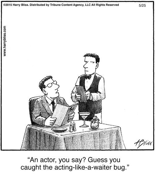 "An actor, you say? Guess you caught the acting-like-a-waiter bug."