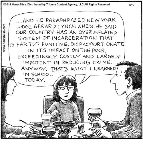 "And he paraphrased New York Judge Gerard Lynch when he said our country has an overinflated system of incarceration that is far too punitive, disproportionate in its impact on the poor, exceedingly costly and largely impotent in reducing crime. Anyway, that's what I learned in school today."