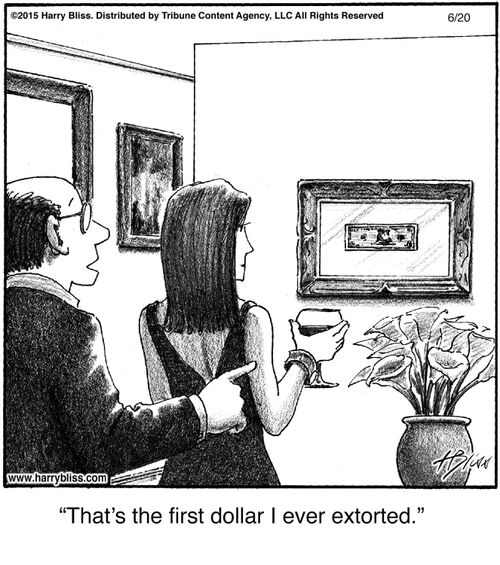 "That's the first dollar I ever extorted."