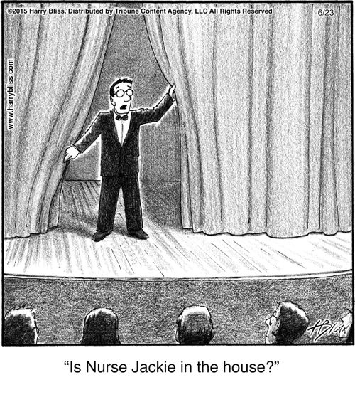 "Is Nurse Jackie in the house?"