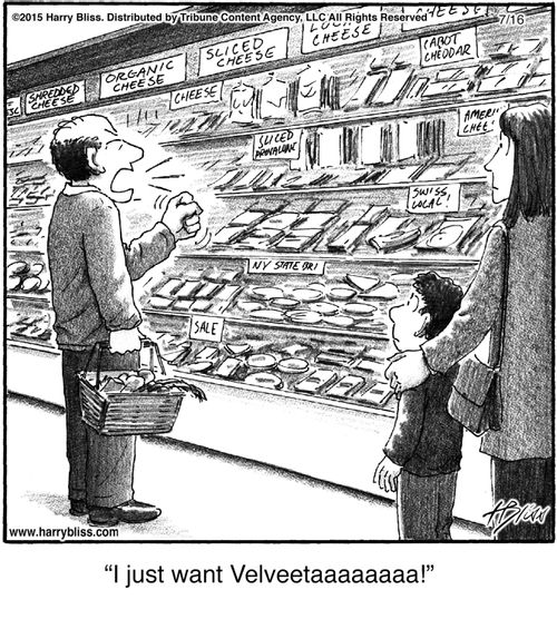 "I just want Velveetaaaaaaa!"