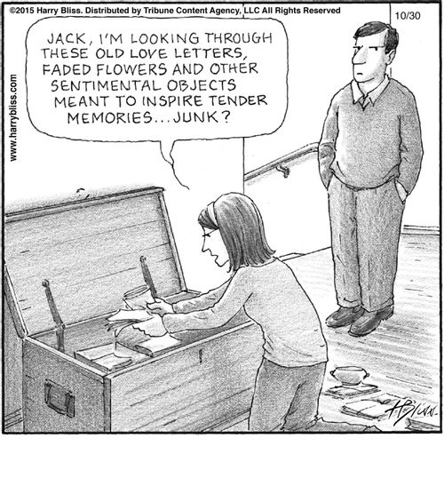 "Jack, I'm looking through these old love letters, faded flowers and other sentimental objects meant to inspire tender memories… junk?"