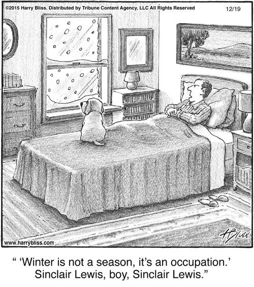 "Winter is not a season, it's an occupation. Sinclair Lewis, boy, Sinclair Lewis."