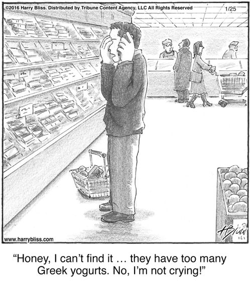 "Honey, I can’t find it … they have too many Greek yogurts. No, I’m not crying!"