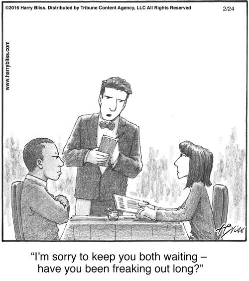 "I'm sorry to keep you both waiting – have you been freaking out long?"