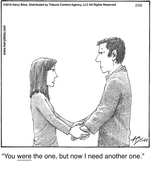 "You were the one, but now I need another one."