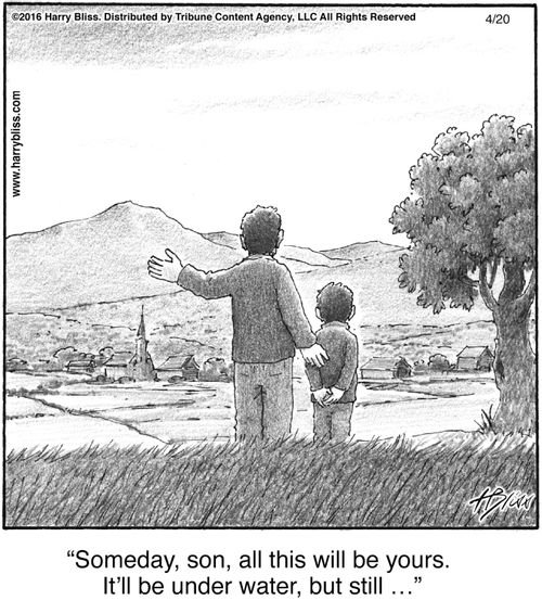 "Someday, son, all this will be yours. It'll be under water, but still ..."