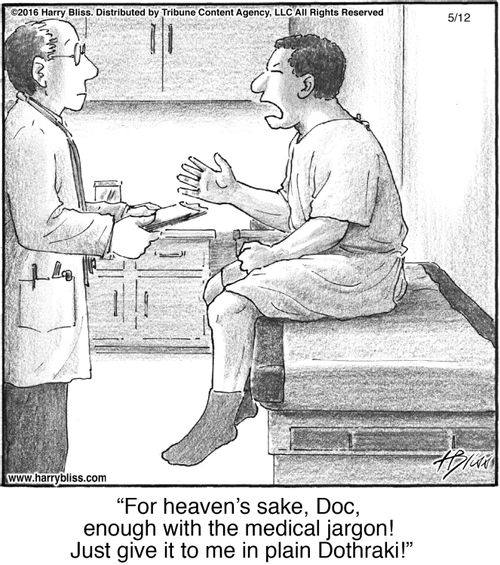 "For heaven’s sake, Doc, enough with the medical jargon! Just give it to me in plain Dothraki!"