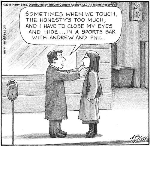 "Sometimes when we touch, the honesty's too much, and I have to close my eyes and hide...in a sports bar with Andrew and Phil."