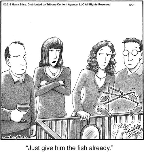 "Just give him the fish already."