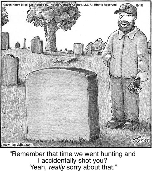 "Remember that time we went hunting and I accidentally shot you? Yeah, really sorry about that."