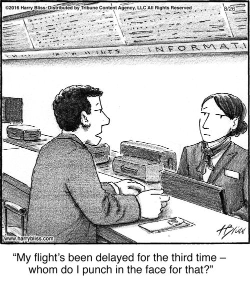 "My flight’s been delayed for the third time—whom do I punch in the face for that?"