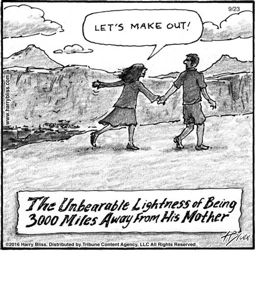 "Let's make out!"  The unbearable lightness of being 3000 miles away from his mother.