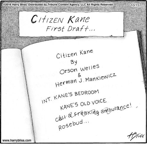 "Citizen Kane first draft...  Citizen Kane  By Orson Welles & Herman J. Mankiewicz  Int. Kane's bedroom  Kane's old voice  Call a freaking ambulance!  Rosebud..."
