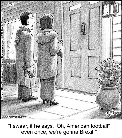 "I swear, if he says, ‘Oh, American football’ even once, we’re gonna Brexit."