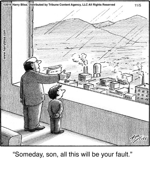 "Someday, son, all this will be your fault."