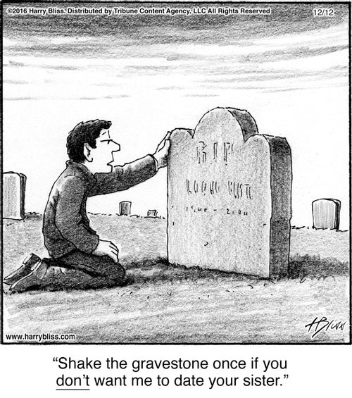 "Shake the gravestone once if you don't want me to date your sister."