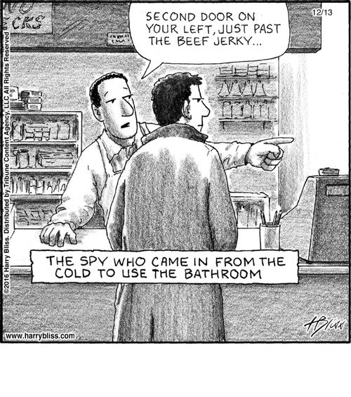 "Second door on your left, just past the beef jerky..."   "The spy who came in from the cold to use the bathroom"