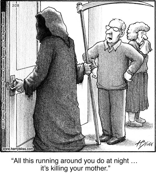 "All this running around you do at night … it’s killing your mother."