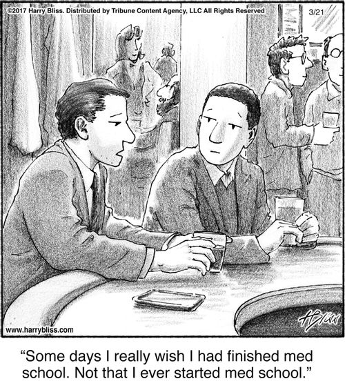 "Some days I really wish I had finished med school. Not that I ever started med school."