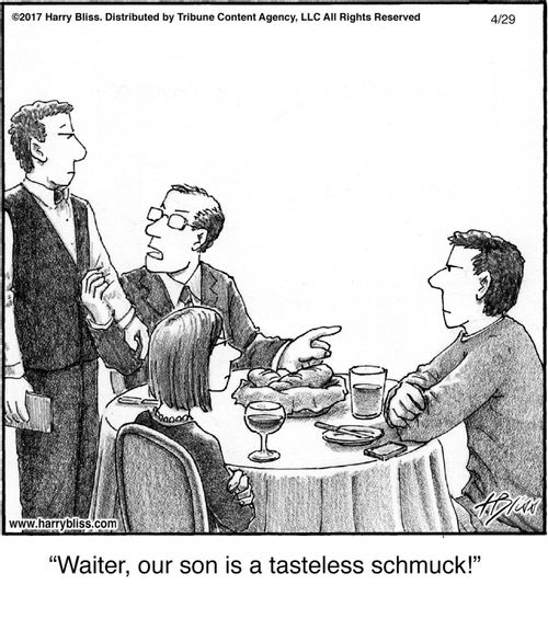 "Waiter, our son is a tasteless schmuck!"