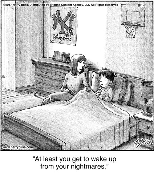 "At least you get to wake up from your nightmares."