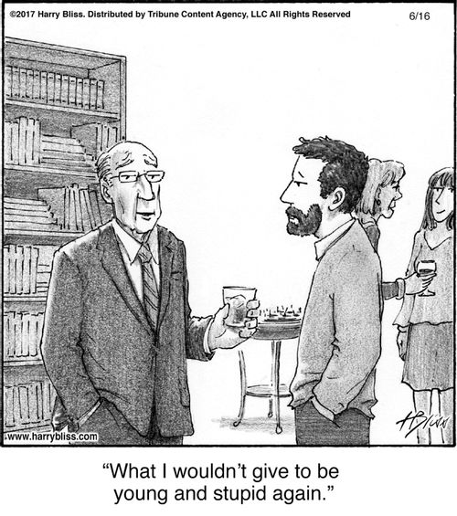 "What I wouldn’t give to be young and stupid again."