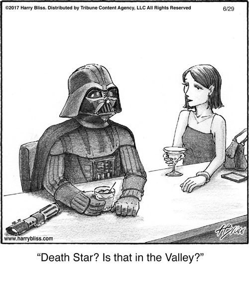 "Death Star? Is that in the Valley?"