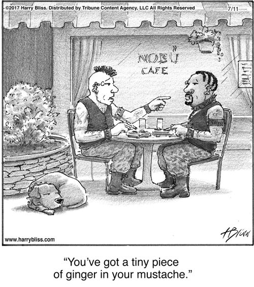 "You've got a tiny piece of ginger in your mustache."