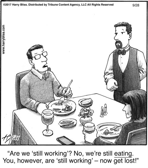 "Are we ‘still working’? No, we’re still eating. You, however, are ‘still working’—now get lost!"