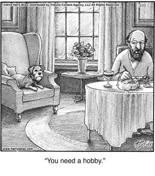 "You need a hobby."