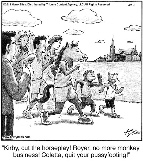 "Kirby, cut the horseplay! Royer, no more monkey business! Coletta, quit your pussyfooting!"