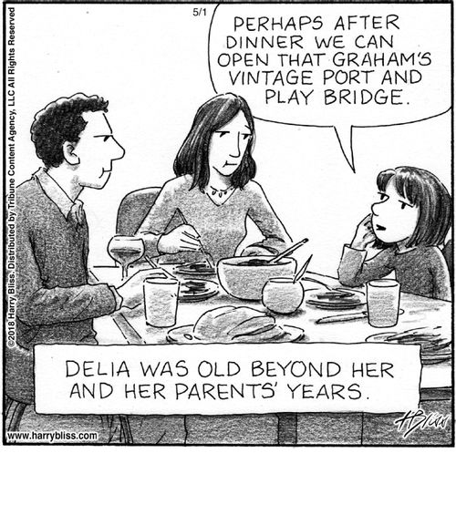 "Perhaps after dinner we can open that Graham's vintage port and play bridge."  "Delia was old beyond her and her parents' years."