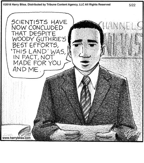 "Scientists have now concluded that despite Woody Guthrie's best efforts, 'This Land' was, in fact, not made for you and me."