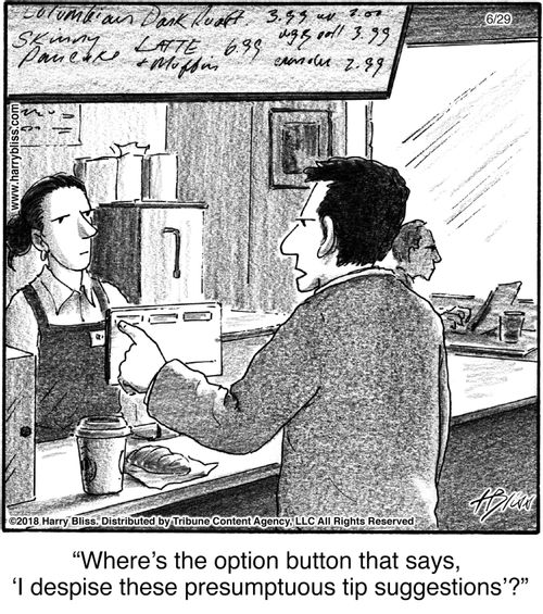 "Where’s the option button that says, ‘I despise these presumptuous tip suggestions’?"