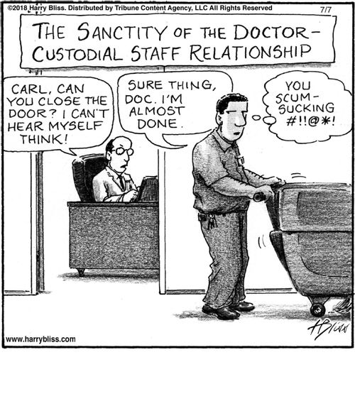 "The sanctity of the doctor-custodial staff relationship"  "Carl, can you close the door? I can't hear myself think!"  "Sure thing, Doc. I'm almost done."  "You scum-sucking #!!@*!"