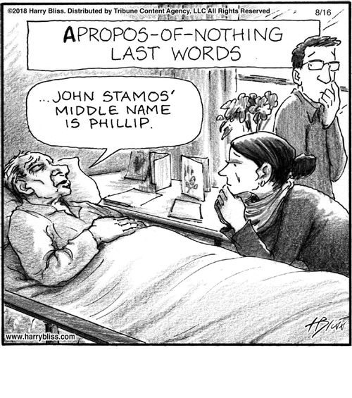 "Apropos-of-nothing last words."  "...John Stamos' middle name is Phillip."