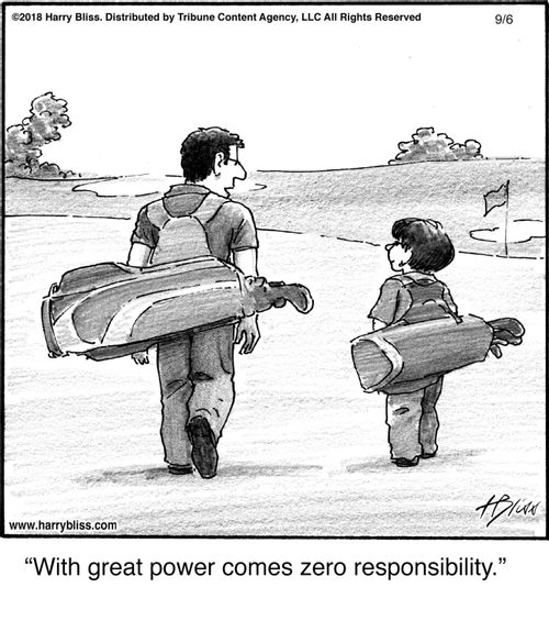 "With great power comes zero responsibility."