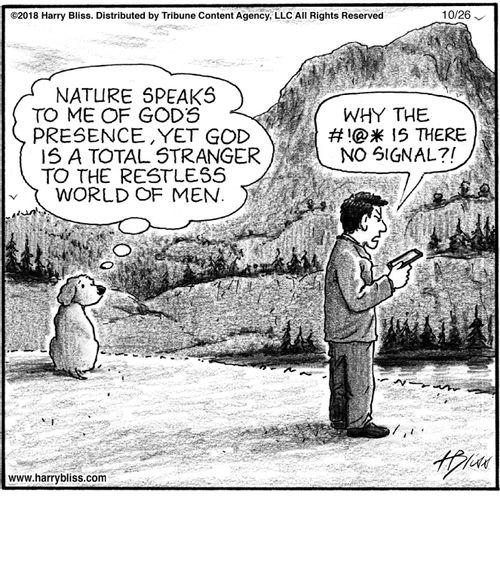 "Nature speaks to me of God’s presence, yet God is a total stranger to the restless world of men."  "Why the #!@* is there no signal?!"