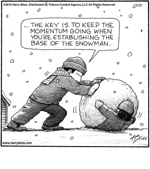 "The key is to keep the momentum going when you're establishing the base of the snowman..."