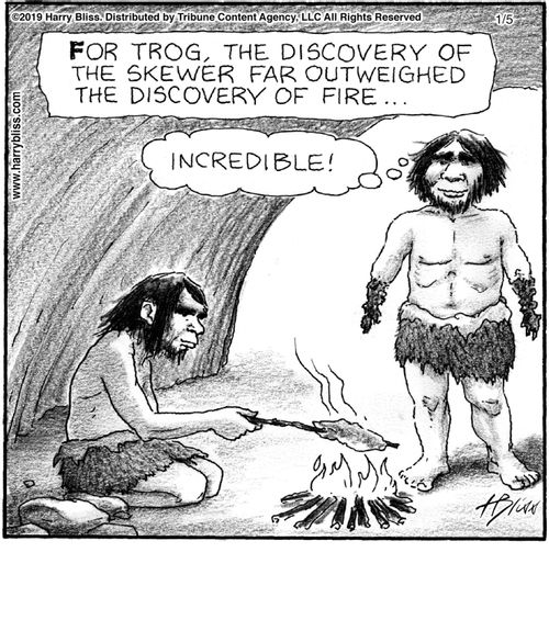 "For Trog, the discovery of the skewer far outweighed the discovery of fire... Incredible!"