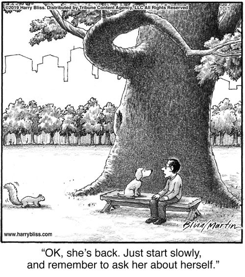 "OK, she's back. Just start slowly, and remember to ask her about herself."