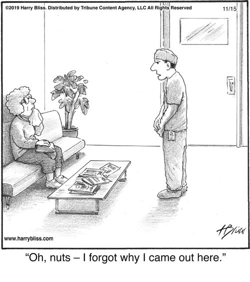 "Oh, nuts – I forgot why I came out here."