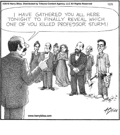 "I have gathered you all here tonight to finally reveal which one of you killed Professor Sturm!"