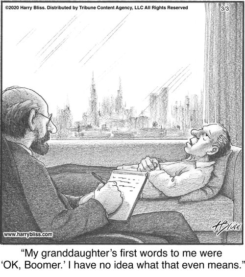 "My granddaughter's first words to me were 'OK, Boomer.' I have no idea what that even means."