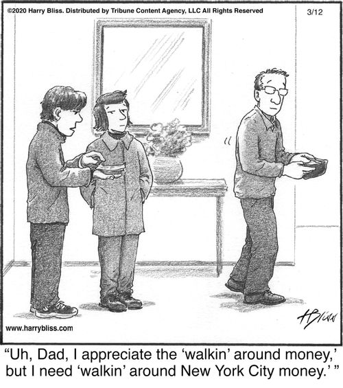 "Uh, Dad, I appreciate the 'walkin' around money,' but I need 'walkin' around New York City money.'"