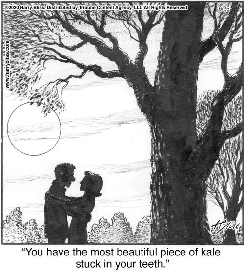 "You have the most beautiful piece of kale stuck in your teeth."