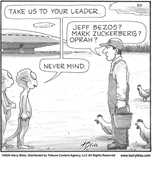 "Take us to your leader."  "Jeff Bezos? Mark Zuckerberg? Oprah?"  "Never mind."