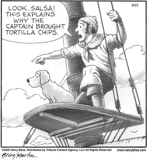 "Look, salsa! This explains why the captain brought tortilla chips."