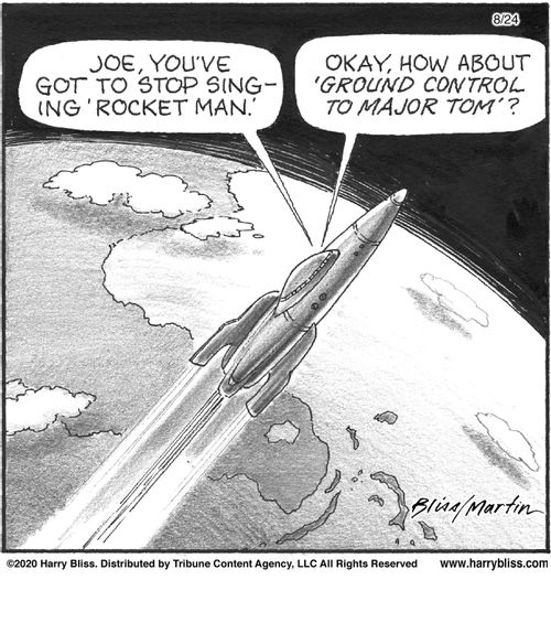 "Joe, you've got to stop singing 'Rocket Man.' Okay, how about 'Ground control to Major Tom'?"